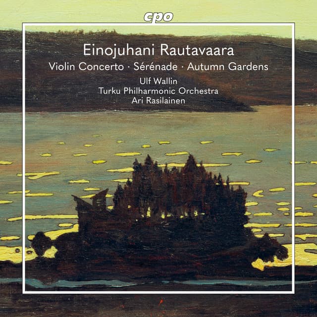 Einojuhani Rautavaara — Violin Concerto, Sérénade pour mon amour & Autumn Gardens. Turku Philharmonic Orchestra, Ari Rasilainen. cpo.